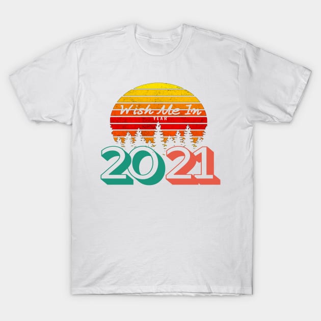 cool funny wish me in 2021 birthday T-Shirt by kickstart